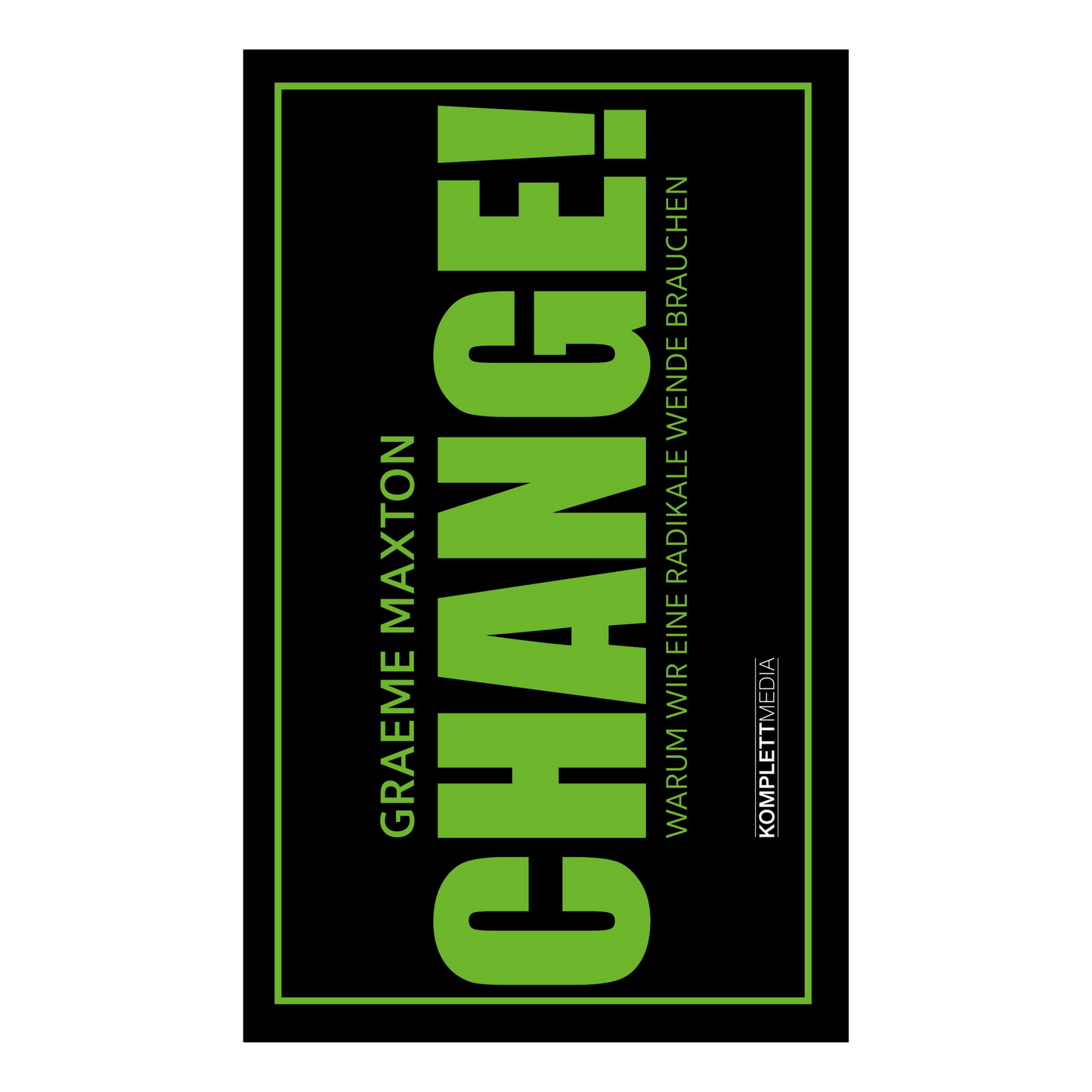 Buchcover von „CHANGE!“, Graeme Maxton– Ein leidenschaftlicher Aufruf für Klimaschutz, soziale Gerechtigkeit und eine nachhaltige Zukunft