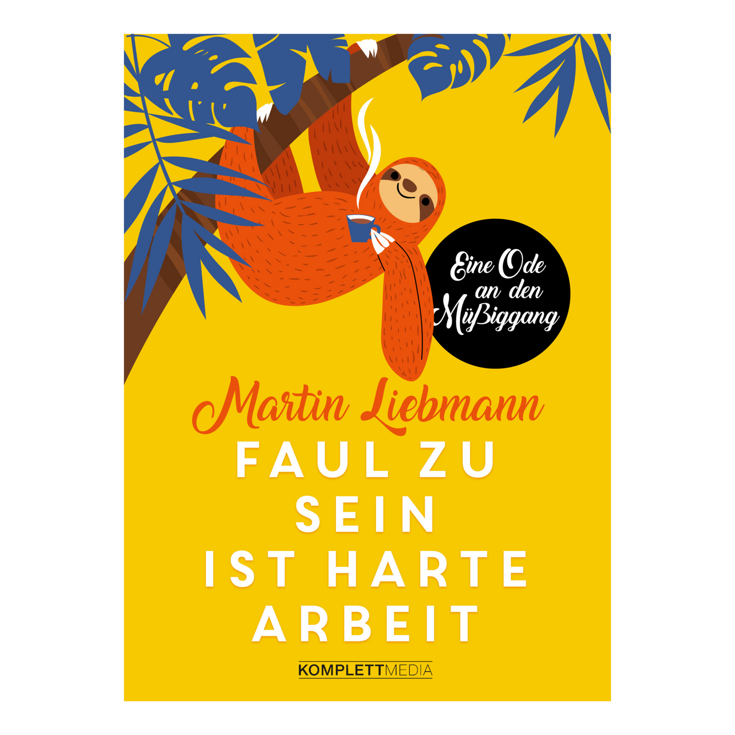 Buchcover von „Faul zu sein ist harte Arbeit“ von Martin Liebmann