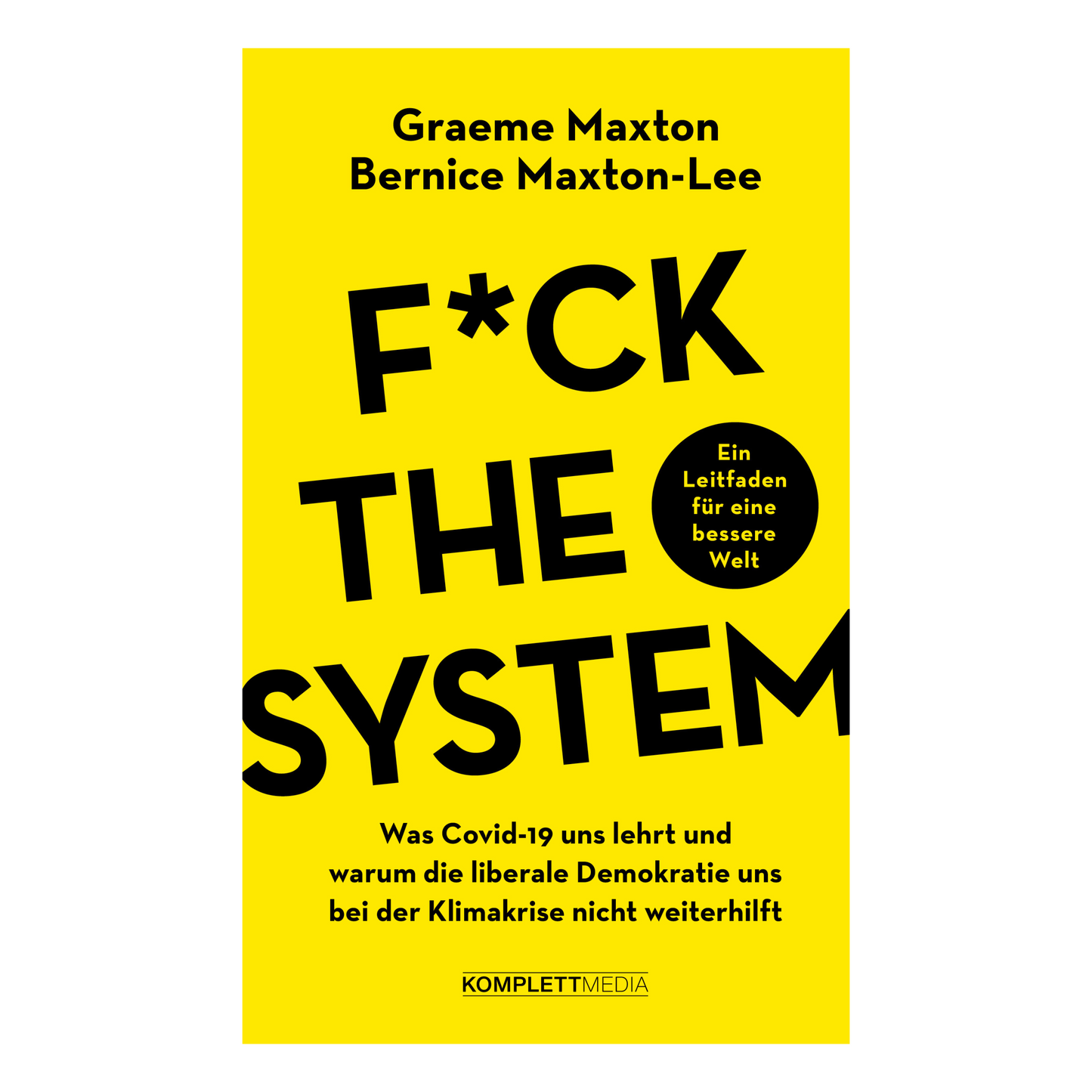 Buchcover von „F*ck the System“ – Gesellschaftskritisches Sachbuch von Graeme Maxton und Bernice Maxton-Lee