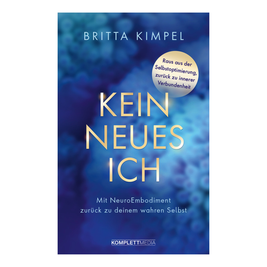 Kein neues Ich - Mit NeuroEmbodiment zurück zu deinem wahren Selbst