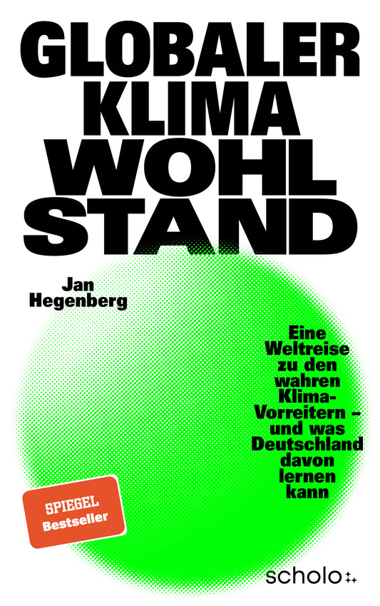 Globaler Klimawohlstand: Eine Weltreise zu den wahren Klima-Vorreitern - und was Deutschland davon lernen kann - Das neue Buch von Der Graslutscher