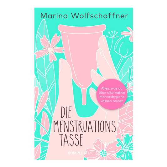 Buchcover von „Die Menstruationstasse“ – Ratgeber zur umweltfreundlichen Monatshygiene mit dem Menstruationscup