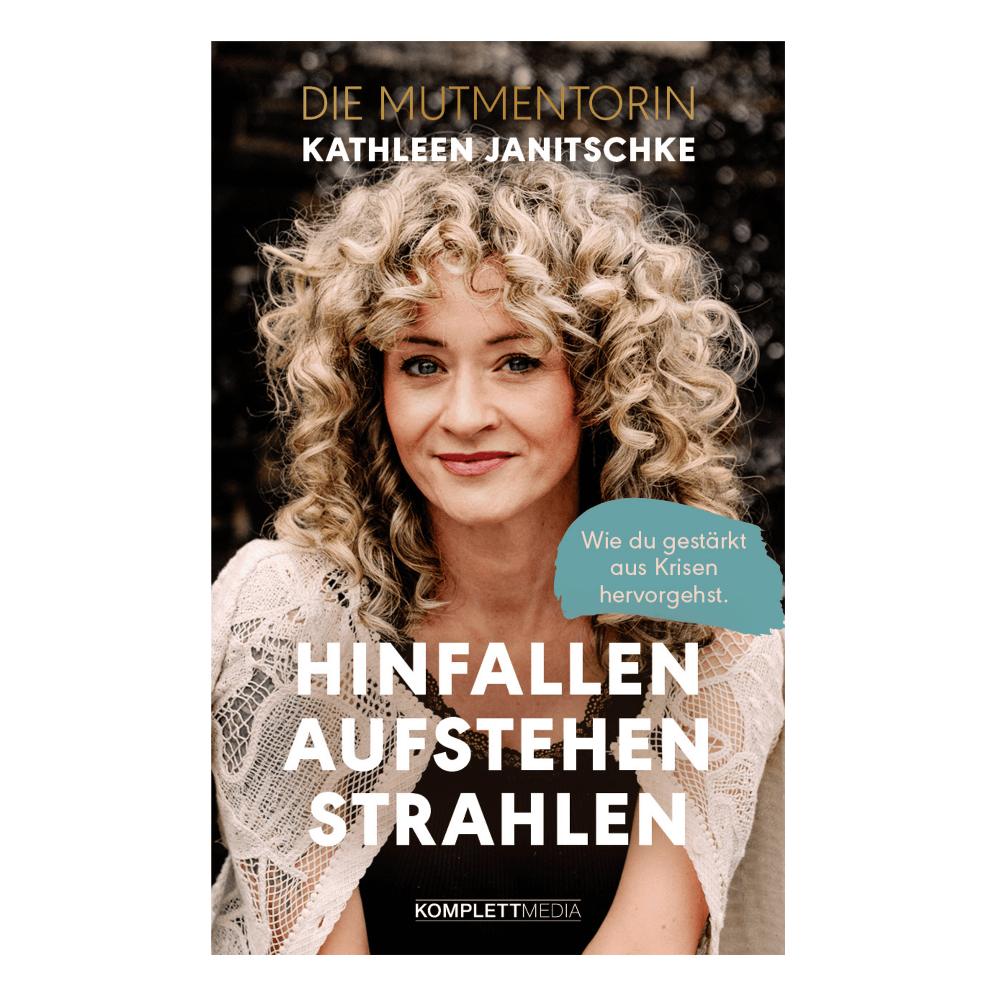 Buchcover von „Hinfallen. Aufstehen. Strahlen“ von Kathleen Janitschke