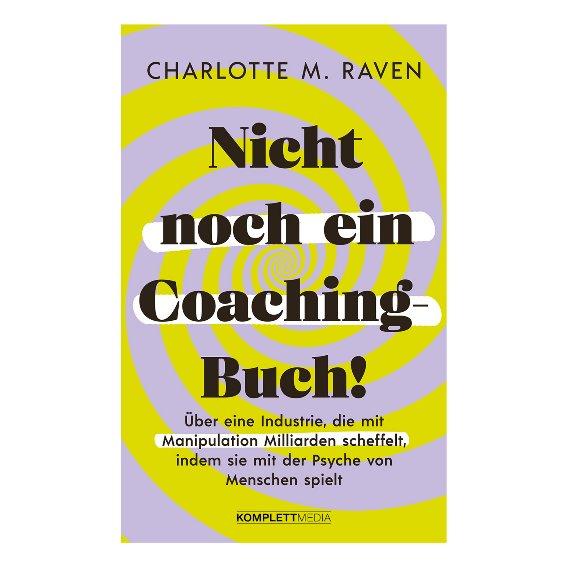 Buchcover „Nicht noch ein Coaching-Buch“ von Charlotte M. Raven über toxisches Coaching, Manipulation und echte Hilfe