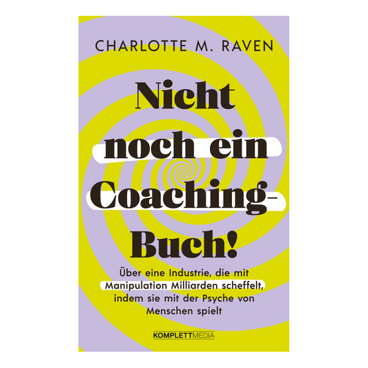 Buchcover „Nicht noch ein Coaching-Buch“ von Charlotte M. Raven über toxisches Coaching, Manipulation und echte Hilfe